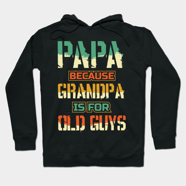 Papa because Grandpa is for Old guys Fathers Day Hoodie by aneisha